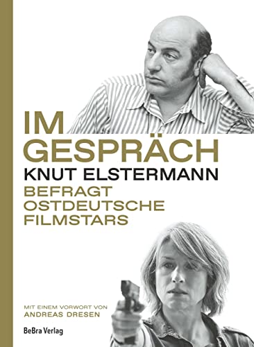 BeBra Verlag Im Gespräch: Knut Elstermann befragt ostdeutsche Filmstars - Mit einem Vorwort von Andreas Dresen von BeBra Verlag