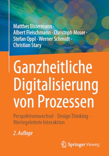 Ganzheitliche Digitalisierung von Prozessen: Perspektivenwechsel - Design Thinking - Wertegeleitete Interaktion von Springer Vieweg