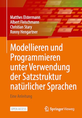 Modellieren und Programmieren unter Verwendung der Satzstruktur natürlicher Sprachen: Eine Anleitung von Springer Vieweg