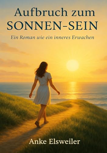 Aufbruch zum Sonnen-Sein: Ein Roman wie ein inneres Erwachen von BoD – Books on Demand