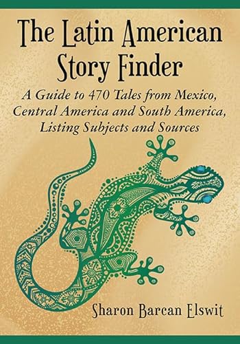 The Latin American Story Finder: A Guide to 470 Tales from Mexico, Central America and South America, Listing Subjects and Sources von McFarland