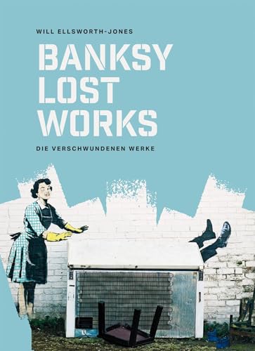BANKSY - Lost Works: Die verschwundenen Werke. Kunstraub auf offener Straße: Zerstörte, verkaufte oder gestohlene Graffiti-Bilder der Street-Art-Ikone in einem bahnbrechenden Kunstbuch BANKSY - Lost Works: Die verschwundenen Werke. Kunstraub auf offener Straße: Zerstörte, verkaufte oder gestohlene Graffiti-Bilder der Street-Art-Ikone in einem bahnbrechenden Kunstbuch von Midas Collection