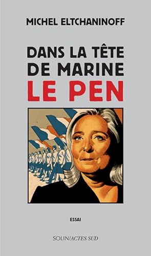 Dans la tete de Marine Le Pen von Actes Sud