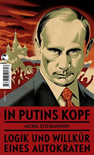 In Putins Kopf: Logik und Willkür eines Autokraten von Tropen