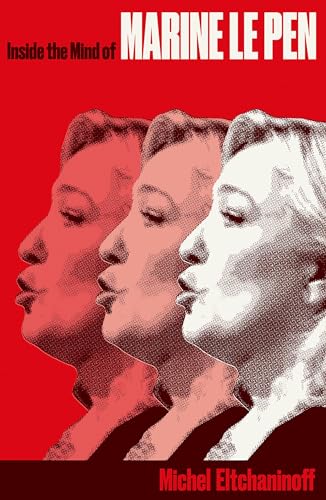 Inside the Mind of Marine Le Pen