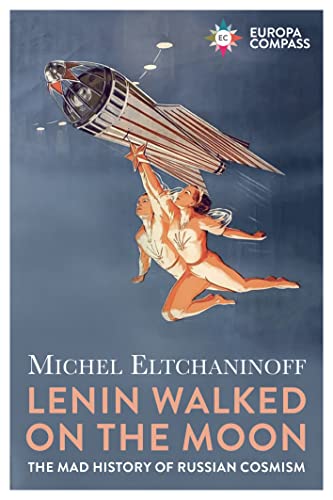 Lenin Walked on the Moon: The Mad History of Russian Cosmism von Europa Editions (UK) Ltd