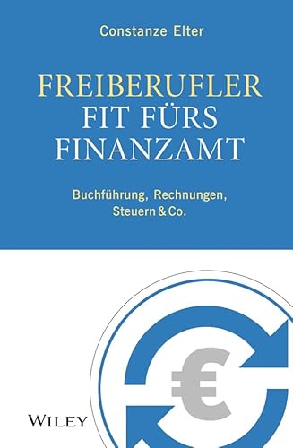 Freiberufler: Fit fürs Finanzamt: Buchführung, Rechnungen, Steuern & Co. Freiberufler: Fit fürs Finanzamt: Buchführung, Rechnungen, Steuern & Co.