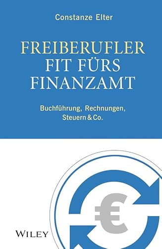 Freiberufler: Fit fürs Finanzamt: Buchführung, Rechnungen, Steuern & Co.