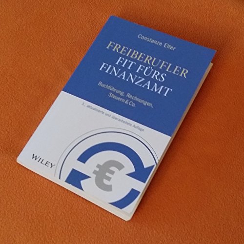 Freiberufler: Fit fürs Finanzamt: Buchführung, Rechnungen, Steuern & Co. Freiberufler: Fit fürs Finanzamt: Buchführung, Rechnungen, Steuern & Co.