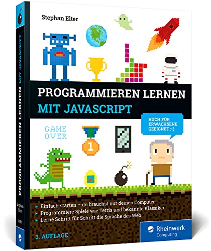 Programmieren lernen mit JavaScript: Der kinderleichte Einstieg in die Programmierung. Mit vielen Übungen, Spielen und Beispielen von Rheinwerk Computing