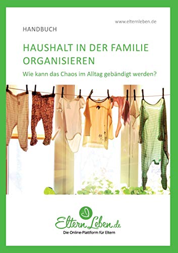 Haushalt in der Familie organisieren: Wie kann das Chaos im Alltag gebändigt werden? von tredition