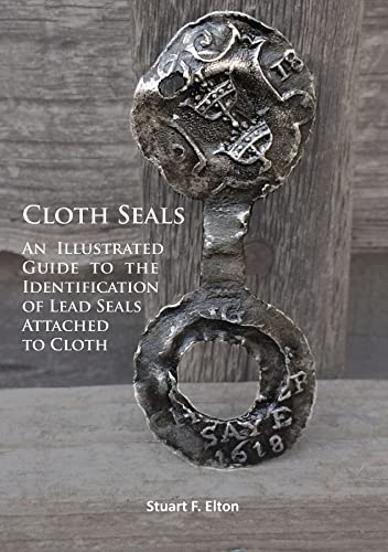 Cloth Seals: An Illustrated Guide to the Identification of Lead Seals Attached to Cloth Cloth Seals: An Illustrated Guide to the Identification of Lead Seals Attached to Cloth von Archaeopress Archaeology