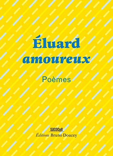 Éluard amoureux - Poèmes Éluard amoureux - Poèmes von BRUNO DOUCEY