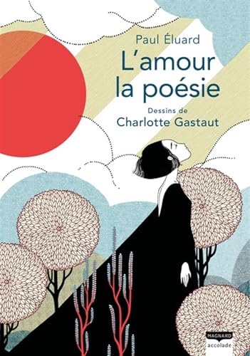 L'amour la poésie: La beauté onirique des poèmes de Paul Éluard illustrée tout en délicatesse par Charlotte Gastaut von MAGNARD