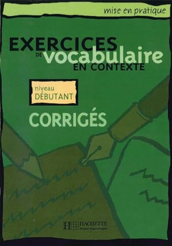 Exercices de vocabulaire en contexte: Niveau débutant / Corrigés - Lösungsheft (Mise en pratique vocabulaire)