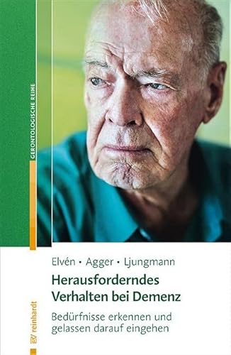 Herausforderndes Verhalten bei Demenz: Bedürfnisse erkennen und gelassen darauf eingehen (Reinhardts Gerontologische Reihe) von ERNST REINHARDT VERLAG