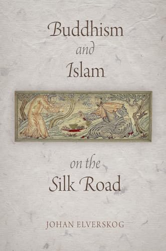 Buddhism and Islam on the Silk Road (Encounters With Asia) von University of Pennsylvania Press