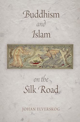Buddhism and Islam on the Silk Road (Encounters With Asia)