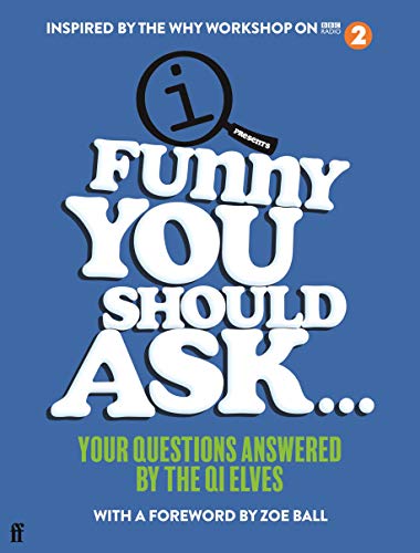 Funny You Should Ask . . .: Your Questions Answered by the QI Elves von Faber & Faber