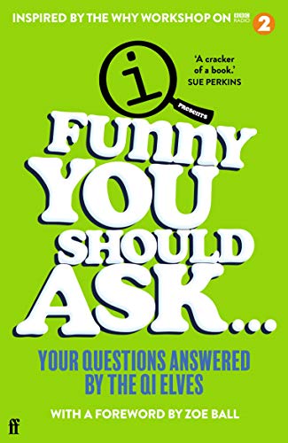 Funny You Should Ask . . .: Your Questions Answered by the QI Elves von Faber & Faber