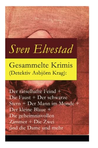 Gesammelte Krimis (Detektiv Asbjörn Krag): Der rätselhafte Feind + Die Faust + Der schwarze Stern + Der Mann im Monde + Der kleine Blaue + Die ... und Detektivgeschichten: Der Gast, der m von E-Artnow