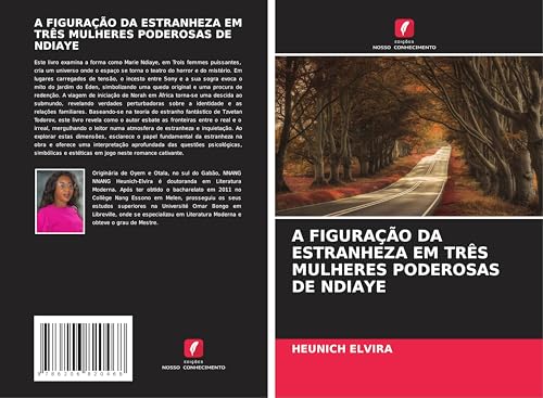 A FIGURAÇÃO DA ESTRANHEZA EM TRÊS MULHERES PODEROSAS DE NDIAYE von Edições Nosso Conhecimento