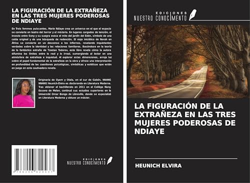 LA FIGURACIÓN DE LA EXTRAÑEZA EN LAS TRES MUJERES PODEROSAS DE NDIAYE von Ediciones Nuestro Conocimiento