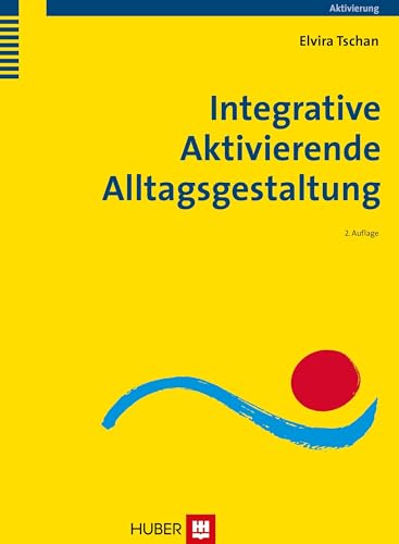 Integrative Aktivierende Alltagsgestaltung: Konzept und Anwendung Integrative Aktivierende Alltagsgestaltung: Konzept und Anwendung von Hogrefe AG