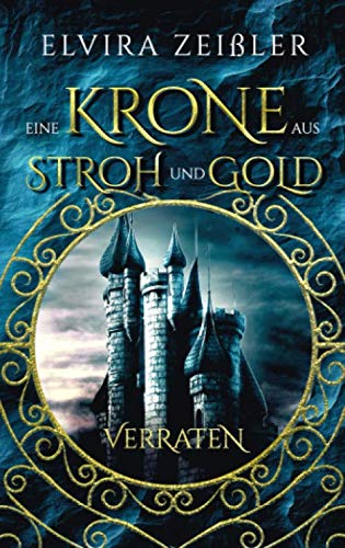 Eine Krone aus Stroh und Gold: Verraten (Band 1 von 2)