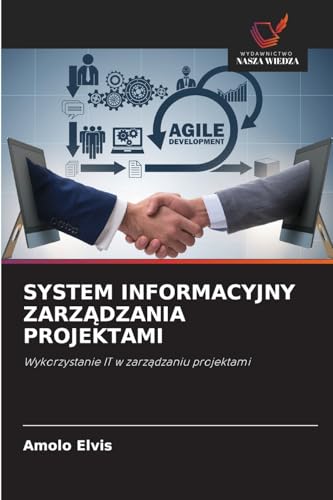 SYSTEM INFORMACYJNY ZARZĄDZANIA PROJEKTAMI: Wykorzystanie IT w zarządzaniu projektami: Wykorzystanie IT w zarz¿dzaniu projektami von Wydawnictwo Nasza Wiedza