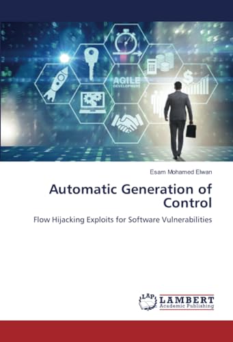 Automatic Generation of Control: Flow Hijacking Exploits for Software Vulnerabilities von LAP LAMBERT Academic Publishing