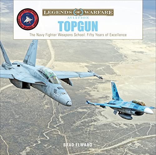 Topgun: The Navy Fighter Weapons School: Fifty Years of Excellence: The US Navy Fighter Weapons School: Fifty Years of Excellence (Legends of Warfare: Aviation, Band 43)