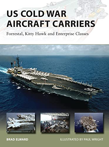 US Cold War Aircraft Carriers: Forrestal, Kitty Hawk and Enterprise Classes (New Vanguard, Band 211)