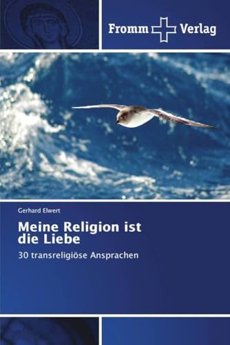 Meine Religion ist die Liebe: 30 transreligiöse Ansprachen