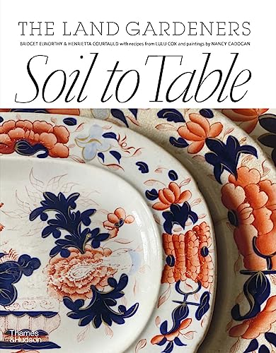The Land Gardeners Soil to Table: Recipes for Healthy Soil & Food