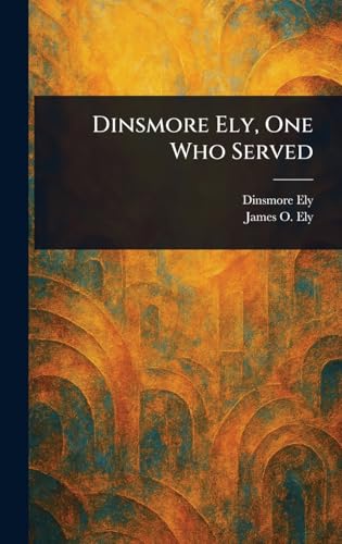 Dinsmore Ely, One Who Served von Anson Street Press