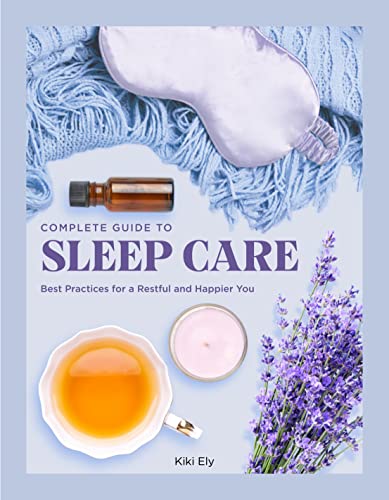 Complete Guide to Sleep Care: Best Practices for a Restful and Happier You (Everyday Wellbeing, Band 8) von Chartwell Books