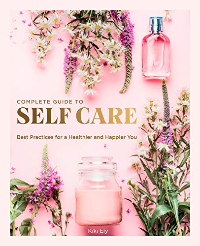The Complete Guide to Self Care: Best Practices for a Healthier and Happier You (3) (Everyday Wellbeing, Band 3) von Chartwell Books