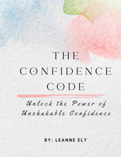 The Confidence Code: Unlock the Power of Unshakable Confidence von Independently published