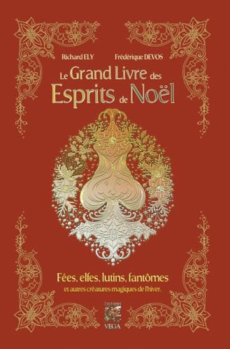 Le grand livre des esprits de Noël - Fées, elfes, lutins, fantômes et autres créatures magiques de l'hiver Le grand livre des esprits de Noël - Fées, elfes, lutins, fantômes et autres créatures magiques de l'hiver