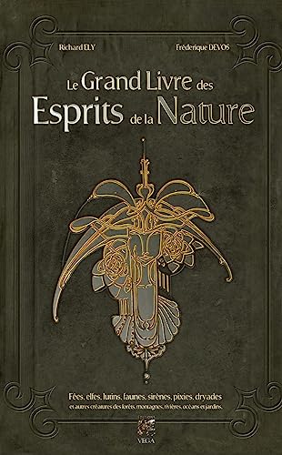 Le grand livre des esprits de la Nature - Fées, elfes, lutins, faunes, sirènes, pixies, dryades et autres créatures des forêts, mont: Fées, elfes, ... montagnes, rivières, océans et jardins von VEGA