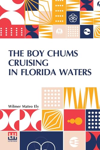 The Boy Chums Cruising In Florida Waters: Or, The Perils And Dangers Of The Fishing Fleet von Lector House