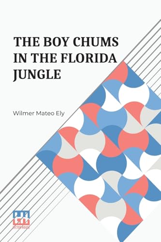 The Boy Chums In The Florida Jungle: Or, Charlie West And Walter Hazard With The Seminole Indians von Lector House