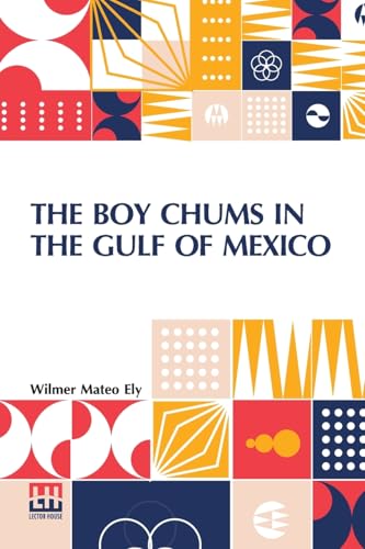 The Boy Chums In The Gulf Of Mexico: Or, On A Dangerous Cruise With The Greek Spongers von Lector House