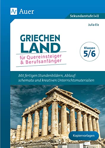 Griechenland für Quereinsteiger & Berufsanfänger: Mit fertigen Stundenbildern, Ablaufschemata und kreativen Unterrichtsmaterialien - Klassen 5/6 (Klippert Sekundarstufe)