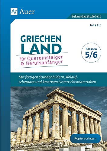 Griechenland für Quereinsteiger & Berufsanfänger: Mit fertigen Stundenbildern, Ablaufschemata und kreativen Unterrichtsmaterialien - Klassen 5/6 (Klippert Sekundarstufe) von Klippert Verlag i.d. AAP