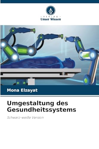 Umgestaltung des Gesundheitssystems: Schwarz-weiße Version von Verlag Unser Wissen
