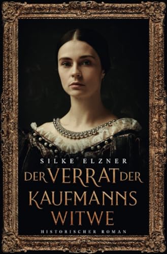 Der Verrat der Kaufmannswitwe: Historischer Roman von epubli