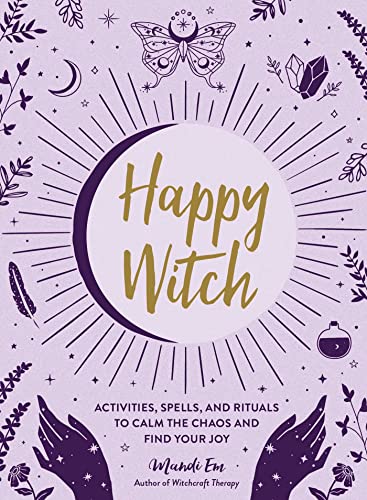 Happy Witch: Activities, Spells, and Rituals to Calm the Chaos and Find Your Joy von Adams Media