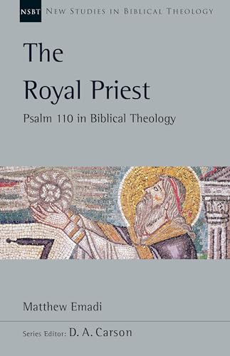 The Royal Priest: Psalm 110 in Biblical Theology (New Studies in Biblical Theology, 60)